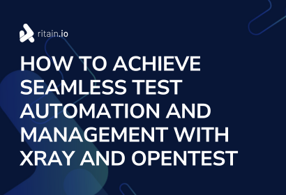 How to Achieve Seamless Test Automation and Management with Xray and OpenTest Integration
