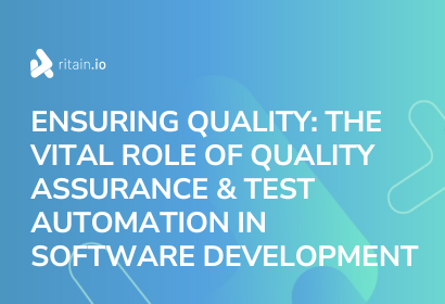 Ensuring Quality The vital role of Quality Assurance & Test Automation in Software Development