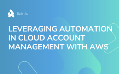 Leveraging Automation in Cloud Account Management with AWS